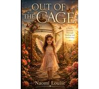 Out of the Cage: A Soul's Journey Through Healing and Awakening