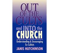 Out of the Cults and into the Church: Understanding & Encouraging Ex-Cultists