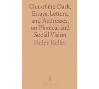 Out of the Dark, Essays, Letters, and Addresses, on Physical and Social Vision