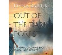 OUT OF THE DARK FOREST: A MINDFUL COLORING BOOK TO HEAL AND REFLECT