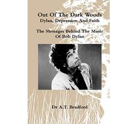 Out of the Dark Woods - Dylan, Depression and Faith: The Messages Behind the Music of Bob Dylan