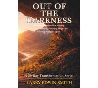 Out of the Darkness: A 30-Day Devotional for Moving Through Darkness, Restoring Hope, and Finding Strength Again (30-day Transformation Series)