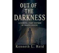 Out of the Darkness: A Survival Story Inspired by Shasta Groene