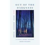 Out of the Darkness : Classic Short Fiction from Sweden