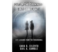 Out of the Darkness, Into the Light: Life Lessons From the Paranormal