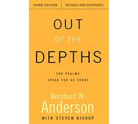 Out of the Depths, Third Edition, Revised and Expanded: The Psalms Speak for Us Today