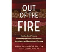 Out of the Fire: Healing Black Trauma Caused by Systemic Racism Using Acceptance and Commitment Therapy