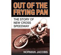 Out of the Frying Pan: The Story of the New Cross Speedway