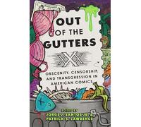 Out of the Gutters: Obscenity, Censorship, and Transgression in American Comics (World Comics and Graphic Nonfiction Series)