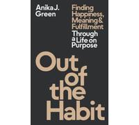 Out of the Habit: Finding Happiness, Meaning and Fulfillment Through a Life on Purpose