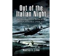 Out of the Italian Night: Wellington Bomber Operations 1944-45