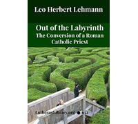 Out of the Labyrinth: The Conversion of a Roman Catholic Priest