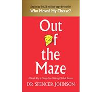 Out of the Maze: A Simple Way to Change Your Thinking & Unlock Success