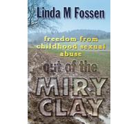 Out of the Miry Clay: Freedom from Childhood Sexual Abuse