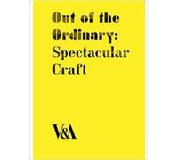 Out of the Ordinary: Spectacular Craft