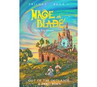 Out of the Outlands: A Hero Born (The Mage and Blade Trilogy)