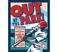 Out of the Park!: True Stories of the Greatest Players Who Changed the Game