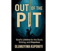 Out of the Pit: God's Lifeline for the Stuck, Sinking, and Hopeless