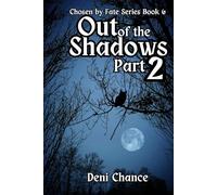 Out of the Shadows Part 2 of 3: Chosen by Fate Series Book 6 (Chosen by Fate Series by Deni Chance)