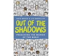 Out of the Shadows: Preaching the Women of the Bible