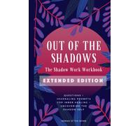 Out of the Shadows: The Shadow Work Workbook EXTENDED EDITION: Questions & Journaling Prompts for Inner Healing & Uncovering the Shadow Self (Shadow Work & Inner Child Healing)