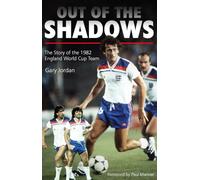 Out of the Shadows: The Story of the 1982 England World Cup Team
