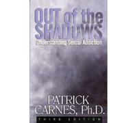 Out Of The Shadows:understanding Sexual Addiction by PATRICK J CARNES...