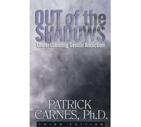 Out of the Shadows : Understanding Sexual Addiction, Paperback by Carnes, Pat...