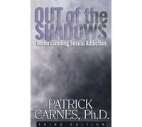 Out of the Shadows Understanding Sexual Addiction Patrick J Carne