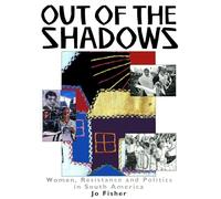 Out of The Shadows: Women, Resistance and Politics in South America