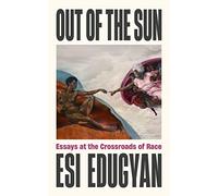 Out of The Sun: Essays at the Crossroads of Race
