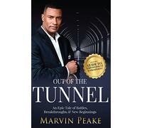 Out of the Tunnel: An Epic Tale of Battles, Breakthroughs, & New Beginnings