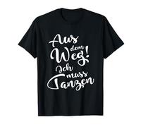 Out of the way I need to dance T-Shirt