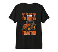 Out of The Way I Need to Drive Tractor Premium T-Shirt