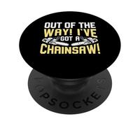 Out of the Way I’ve Got a Chainsaw PopSockets Adhesive PopGrip