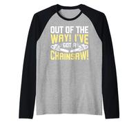 Out of the Way I’ve Got a Chainsaw Raglan Baseball Tee