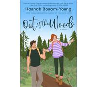 Out of the Woods : A tender, second-chance romance about high school sweethearts, one make-or-break week in the woods, and remembering how to love each other again