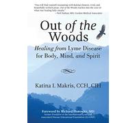 Out of the Woods: Healing from Lyme Disease for Body, Mind, and Spirit