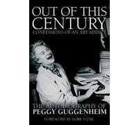 Out of this Century - Confessions of an Art Addict : The Autobiography of Peggy Guggenheim