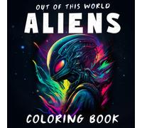 Out of this World Alien Coloring Book: Outer Space Coloring Book with Aliens and Extraterrestrials for Adults and Teens