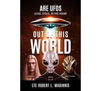 Out of this World: Are UFOs Aliens, Spirits, or Pure Hokum?