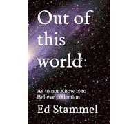 Out of this world: As to not Know is to Believe collection