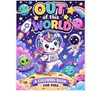 Out of This World Coloring Book for Kids: 24 Fun Space Adventures with Astronauts, Rockets, Planets and Moons