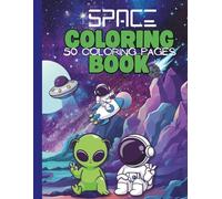 Out of This World Fun! Kids’ Astronauts, Aliens & Space Coloring Book: 50 Pages of Rockets, Planets, Astronauts & Friendly Aliens for Boys and Girls Ages 4-9