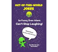 Out-of-This-World Jokes: So Funny Even Aliens Can't Stop Laughing! (The Galactic Giggles Files)