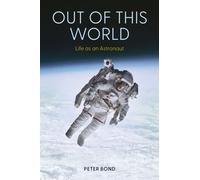 Out of This World : Life as an Astronaut
