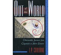 Out of This World: Otherworldly Journeys from Gilgamesh to Albert Einstein