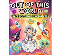 Out of This World: Outer Space Coloring Adventure for Kids Ages 4-8: Explore the Solar System with Fun and Easy Coloring Pages Featuring Planets, Stars, and Spacecraft