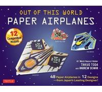 Out of This World Paper Airplanes Kit : 48 Paper Airplanes in 12 Designs from Japan's Leading Designer - 48 Fold-Up Planes; 12 Competition-Grade Designs; Full-Color Book