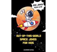 Out-of-This-World Space Jokes for Kids: 200 Space Jokes for Kids Ages 6-10: Laughs That Are Truly Out of This World